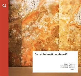 Je středověk moderní? - Ivan Foletti (ed.), Karolina Foletti (ed.), Kateřina Jůzlová (ed.)