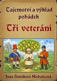 Tajemství a výklad pohádek: Tři veteráni - Jana Šintáková Michalicová