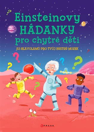 Einsteinovy hádanky pro chytré děti: 83 hlavolamů pro tvůj bystrý mozek -  kolektiv