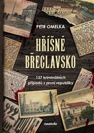 Hříšné Břeclavsko: 137 kriminálních případů z první republiky - Petr Omelka