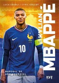 Kylian Mbappé: Narodil se, aby vyhrával - Luca Caioli
