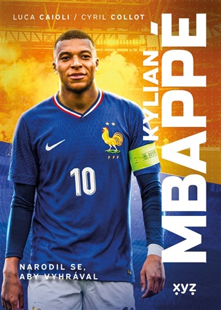 Kylian Mbappé: Narodil se, aby vyhrával - Luca Caioli