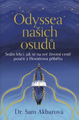 Odyssea našich osudů: Sedm lekcí, jak se na své životní cestě poučit z Homérova příběhu - Sam Akbarová