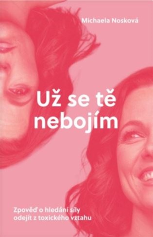 Už se tě nebojím: Zpověď o hledání síly odejít z toxického vztahu - Michaela Nosková