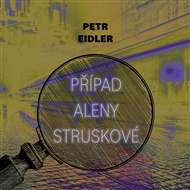 Případ Aleny Struskové - Petr Eidler