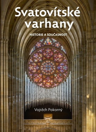 Svatovítské varhany: historie a současnost - Vojtěch Pokorný