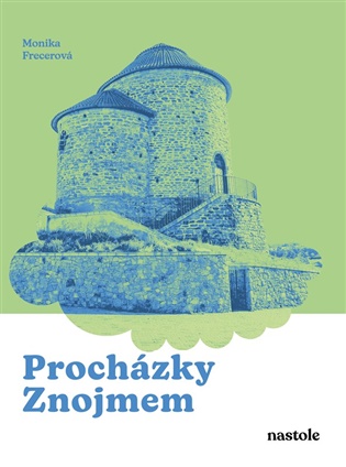Procházky Znojmem: Krok za krokem ulicemi města, které zraje jako víno - Monika Frecerová