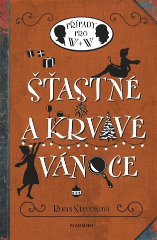 Šťastné a krvavé Vánoce: Případy pro W + W - Robin Stevensová