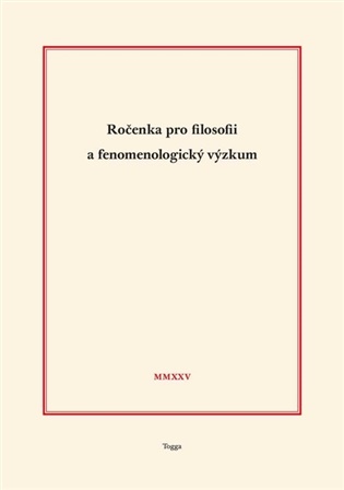 Ročenka pro filosofii a fenomenologický výzkum 2025 - Pavel Lněnička, Jaromír Murgaš, Aleš Novák, Marek Vodička, Richard Zika, Felix Geisler (ed.), Tomáš Holeček (ed.), Robert Kanócz (ed.), Josef Kružík (ed.), Jaroslav Novotný (ed.)