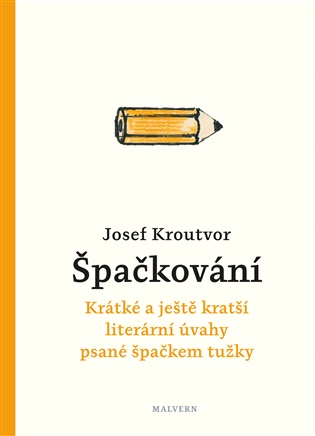 Špačkování: Krátké a ještě kratší literární úvahy psané špačkem tužky - Josef Kroutvor