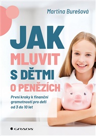 Jak mluvit s dětmi o penězích: První kroky k finanční gramotnosti pro děti od 3 do 10 let - Martina Burešová