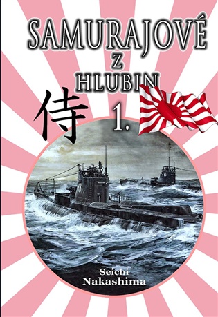 Samurajové z hlubin 1.: Japonská ponorková válka 1941-45 - Seichi Nakashima