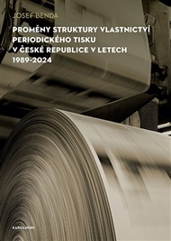 Proměny struktury vlastnictví periodického tisku v České republice v letech 1989–2024 - Josef Benda
