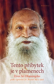 Tento příbytek je v plamenech: Život Šrí Dhjánjógiho podle vyprávění Šrí Ánandí Má a žáků - Šrí Ánandí Má