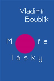 Moře lásky: Výbor z díla - Vladimír Boublík