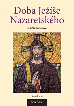 Doba Ježíše Nazaretského: Historicko-teologický úvod do Nového zákona - Mireia Ryšková