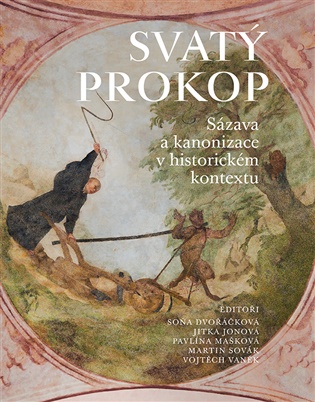 Svatý Prokop: Sázava a kanonizace v historickém kontextu - Soňa Dvořáčková (ed.), Jitka Jonová (ed.), Pavlína Mašková (ed.), Martin Sovák (ed.), Vojtěch Vaněk (ed.)