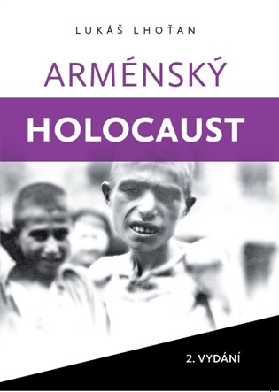 Arménský holocaust: Sto let od plánované genocidy arménského národa 1915-2015 - Lukáš Lhoťan