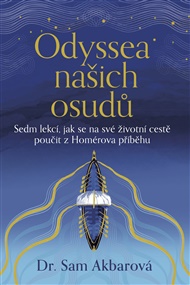 Odyssea našich osudů: Sedm lekcí, jak se na své životní cestě poučit z Homérova příběhu - Sam Akbarová