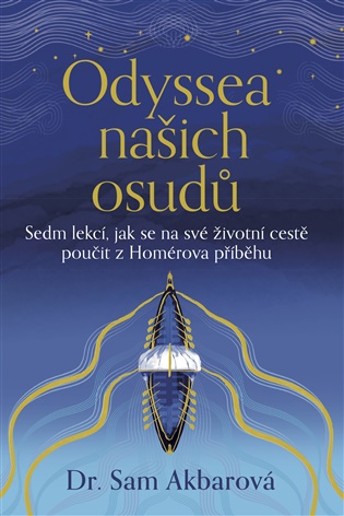 Odyssea našich osudů: Sedm lekcí, jak se na své životní cestě poučit z Homérova příběhu - Sam Akbarová