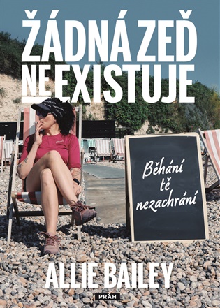Žádná zeď neexistuje: Běhání tě nezachrání - Allie Bailey