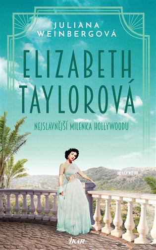 Elizabeth Taylorová - Nejslavnější milenka Hollywoodu - Juliana Weinbergová