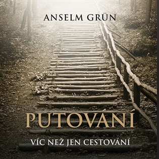 Putování: Víc než jen cestování - Anselm Grün