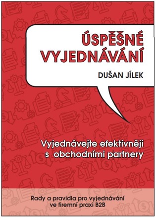 Úspěšné vyjednávání: Vyjednávejte efektivněji s obchodními partnery - Dušan Jílek