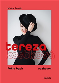 Tereza Kostková: Rozhovory Václava Žmolíka se ženami, které dokázaly vzít svůj život do vlastních rukou - Tereza Kostková, Václav Žmolík