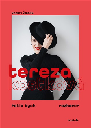 Tereza Kostková: Rozhovory Václava Žmolíka se ženami, které dokázaly vzít svůj život do vlastních rukou - Tereza Kostková, Václav Žmolík