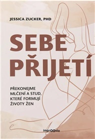 Sebepřijetí: Překonejme mlčení a stud, které formují životy žen - Jessica Zucker