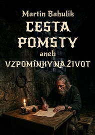 Cesta pomsty aneb vzpomínky na život - Martin Bahulík