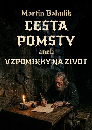Cesta pomsty aneb vzpomínky na život - Martin Bahulík