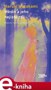 Město a jeho nejisté zdi - Haruki Murakami