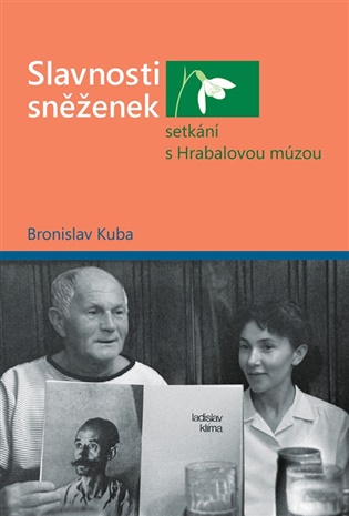 Slavnosti sněženek - setkání s Hrabalovou múzou - Bronislav Kuba