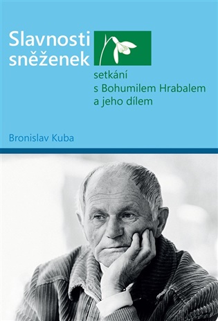 Slavnosti sněženek - setkání s Bohumilem Hrabalem a jeho dílem - Bronislav Kuba