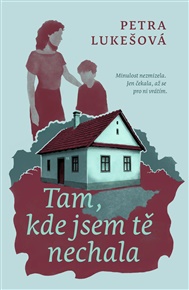 Tam, kde jsem tě nechala - Petra Lukášová
