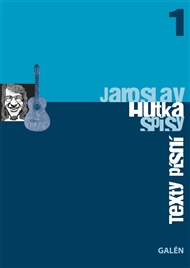 Texty písní: Spisy Jaroslava Hutky, sv. 1 - Jaroslav Hutka