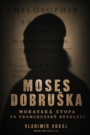 Moses Dobruška: Moravská stopa ve Francouzské revoluci - Vladimír Vokál