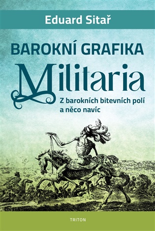 Barokní grafika - Militaria: Z barokních bitevních polí a něco navíc - Eduard Sitař