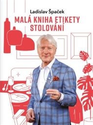 Malá kniha etikety stolování - Ladislav Špaček