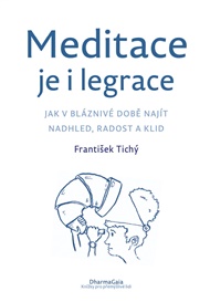 Meditace je i legrace: Jak v bláznivé době najít nadhled, radost a klid - František Tichý