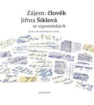 Zájem: člověk: Jiřina Šiklová ve vzpomínkách - Jana Hradílková