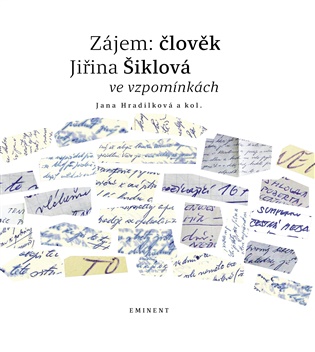 Zájem: člověk: Jiřina Šiklová ve vzpomínkách - Jana Hradílková