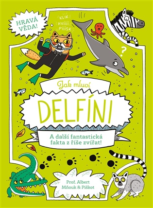 Jak mluví delfíni: A další fantastická fakta z říše zvířat! - William Potter, Richard Watson
