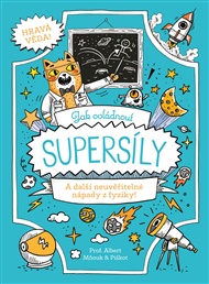 Jak ovládnout supersíly: A další neuvěřitelné nápady z fyziky! - William Potter, Richard Watson