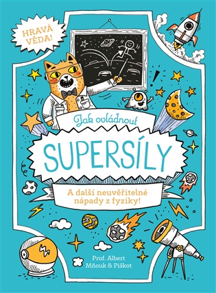 Jak ovládnout supersíly: A další neuvěřitelné nápady z fyziky! - William Potter, Richard Watson