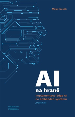 AI na hraně: Implementace Edge AI do embedded systémů prakticky - Milan Novák
