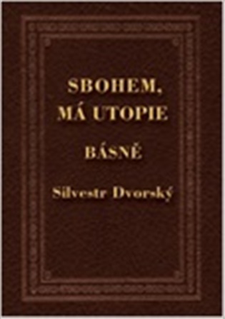 Sbohem, má utopie - Silvestr Dvorský