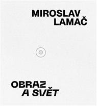 Miroslav Lamač – Obraz a svět - Miroslav Lamač, Karel Srp (ed.)